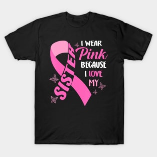 I Wear  Because I Love My Sister Breast Cancer Awareness T-Shirt